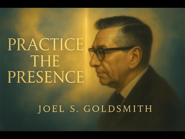 “PRACTICING THE PRESENCE: HOW TO LIVE FROM THE FATHER WITHIN” - JOEL GOLDSMITH