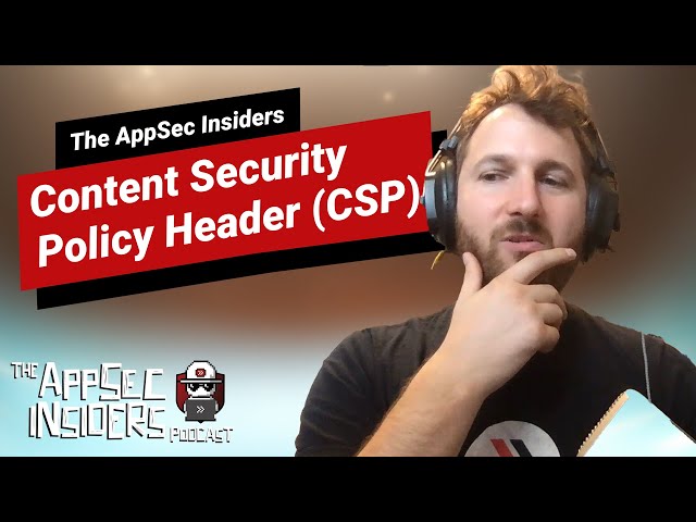 Content Security Policy Header (CSP) - The AppSec Insiders Podcast Ep.8