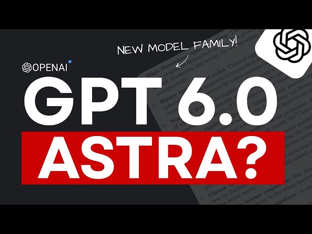 GPT 6 Astra Could Be OpenAI's Biggest Model Yet!
