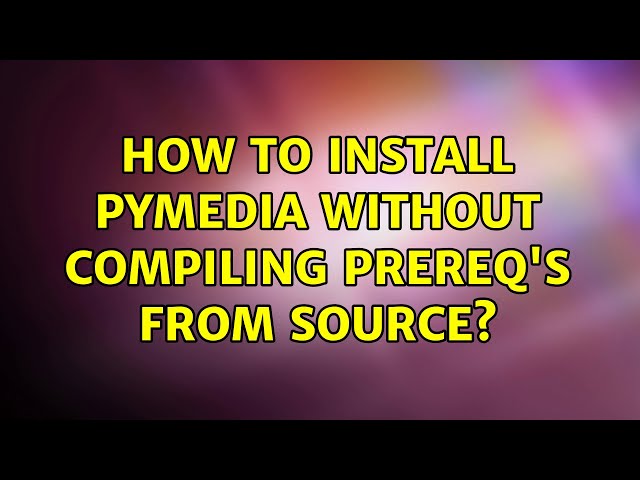 How to install pymedia without compiling prereq's from source?