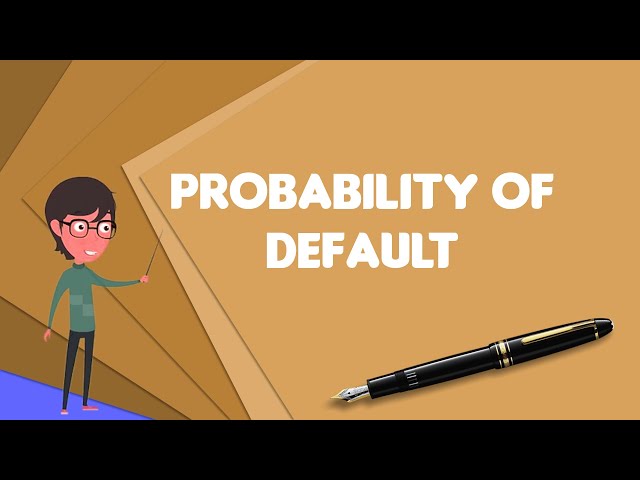 What is Probability of default?, Explain Probability of default, Define Probability of default