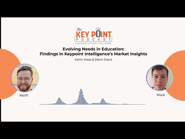 Podcast | Evolving Needs in Education: Findings in Keypoint Intelligence’s Market Insights