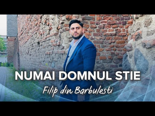 Filip din Barbulesti - NUMAI DOMNUL ȘTIE       [ 2023 ] -ABONAȚIVĂ-🔔