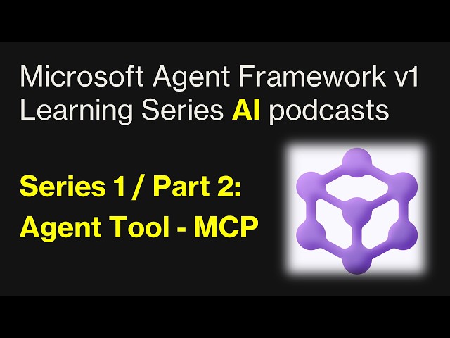 Microsoft Agent Framework (S1/E2) - AI-generated podcast - Agent Tools - MCP