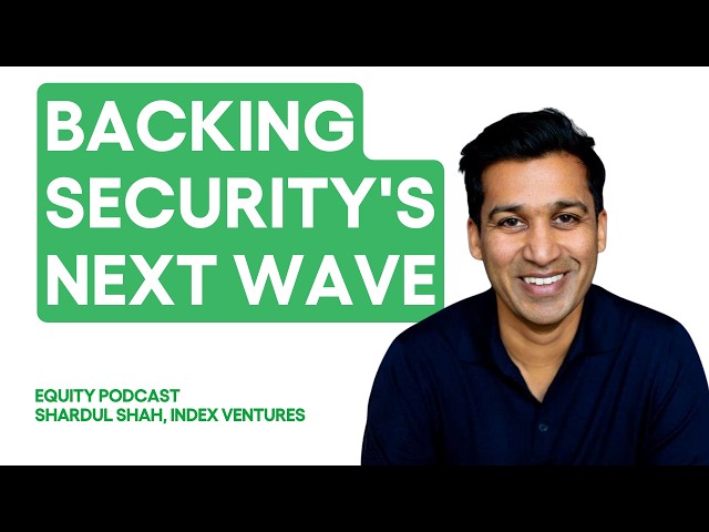Why Index Ventures’ Shardul Shah thinks the old cybersecurity model is breaking | Equity Podcast