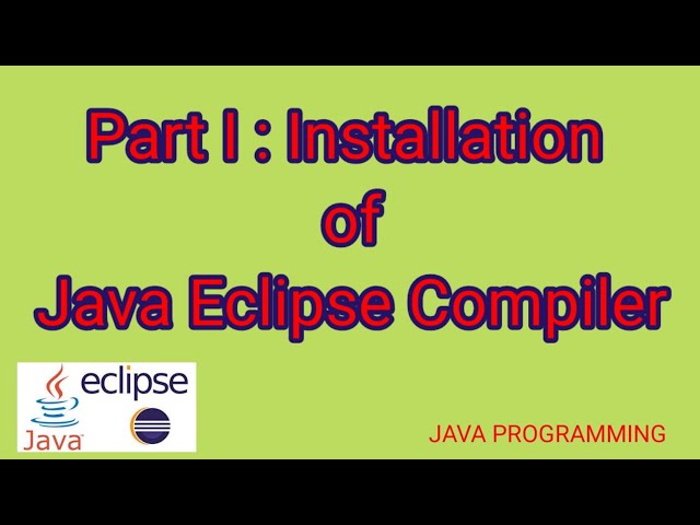 Part 1 - Installation of JAVA Eclipse Compiler