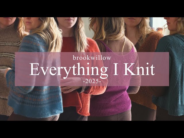 Everything I knit in 2025 ✨ plus a few of my favorite things!