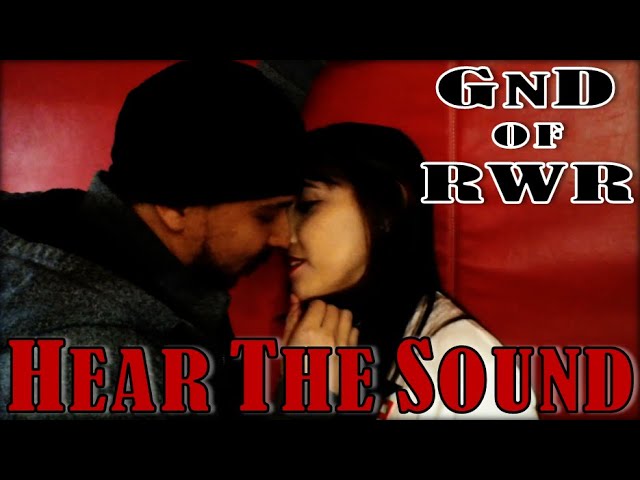 GnD of RWR - Hear The Sound (Official Music Video)