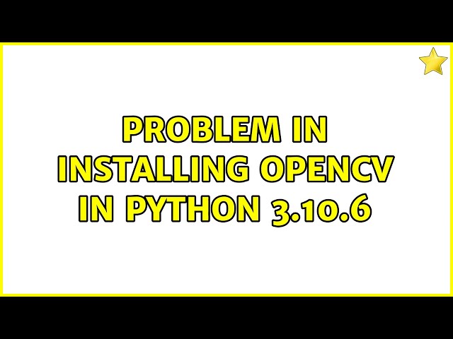 Problem in installing opencv in python 3.10.6