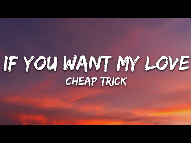 Cheap Trick - If You Want My Love (Lyrics)