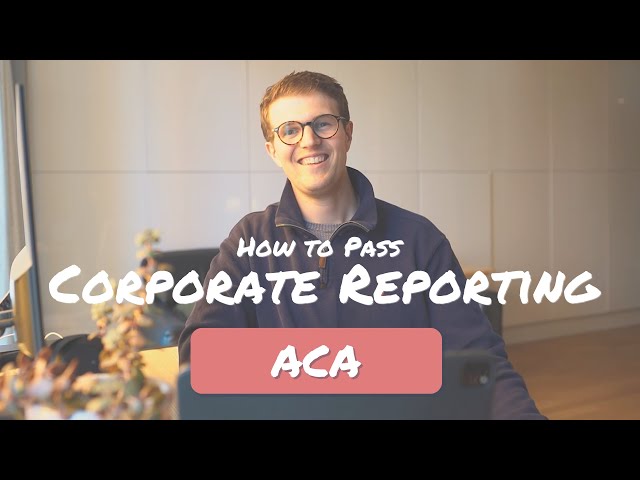 How to Pass Corporate Reporting ACA ICAEW at the First Attempt!
