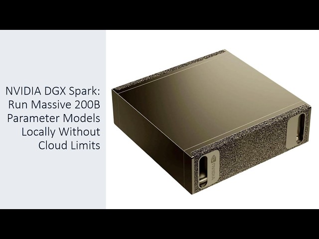 NVIDIA DGX Spark: Run Massive 200B Parameter Models Locally Without Cloud Limits