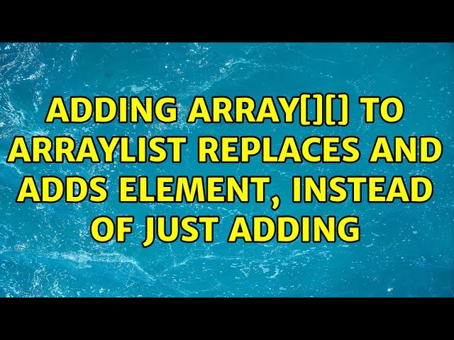 Adding Array[][] to ArrayList replaces and adds element, instead of just adding