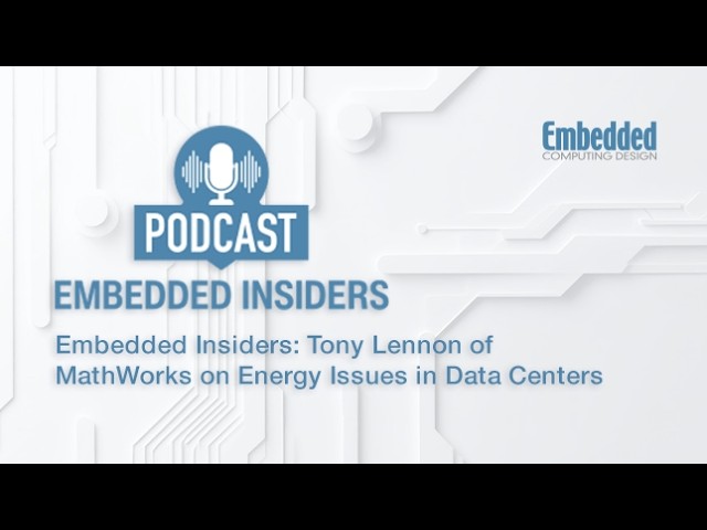 Embedded Insiders: Tony Lennon of MathWorks on Energy Issues in Data Centers