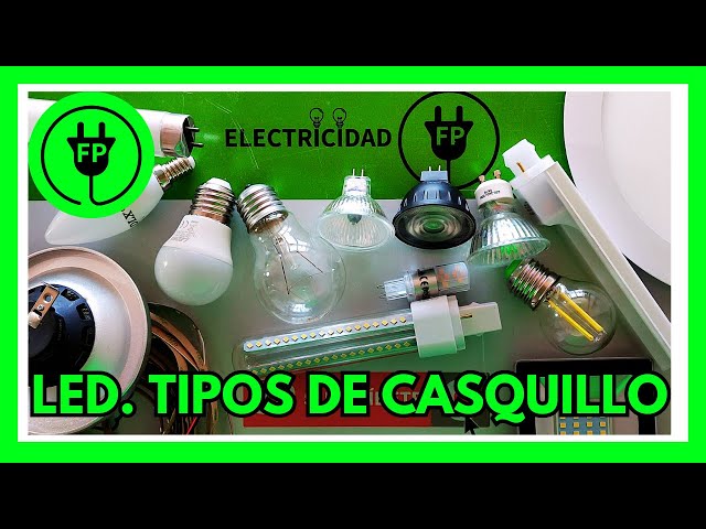 Lámparas LED (BOMBILLAS). TIPOS DE CASQUILLOS