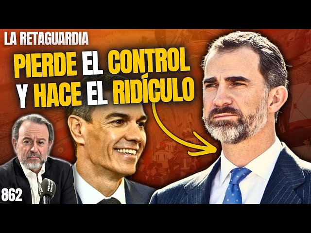 RETAGUARDIA #862 ¡Felipe VI pierde el control y hace el ridículo en Estrasburgo al gusto de Sánchez!