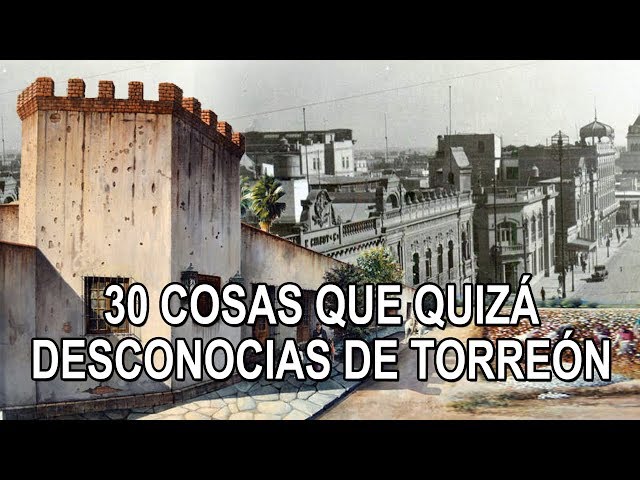 30 things you might not know about the city of Torreón