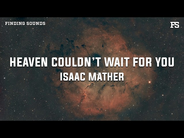 Isaac Mather - Heaven Couldn’t Wait For You (Lyrics)