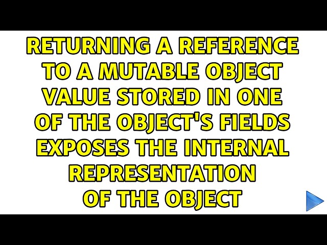 Returning a reference to a mutable object value stored in one of the object's fields exposes the...