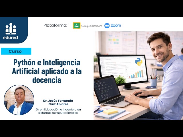 CURSO: PYTHON E INTELIGENCIA ARTIFICIAL APLICADO A LA DOCENCIA  - SESIÓN 2