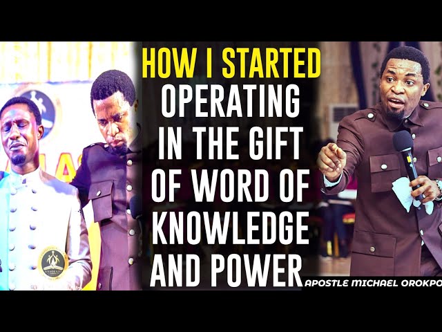 HOW I STARTED OPERATING IN THE GIFT OF WORD OF KNOWLEDGE AND POWER||APOSTLE MICHAEL OROKPO