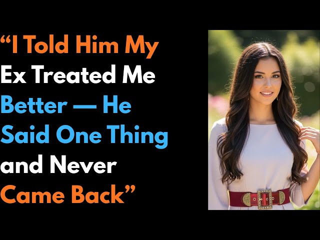 “I Told Him My Ex Treated Me Better — He Said One Thing and Never Came Back” #cheating