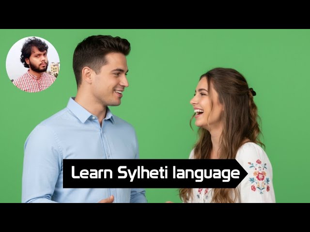 Sylheti language learning from contemporary events || Learn Sylheti and English languages mutually