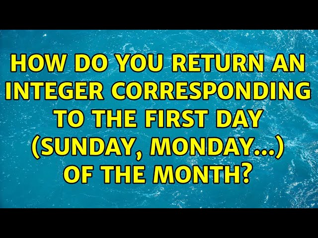 How do you return an integer corresponding to the first day (Sunday, Monday...) of the month?