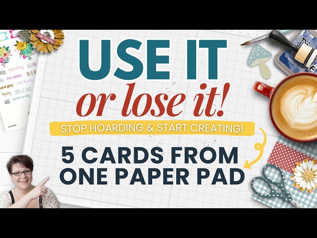 Use It or Lose It: 5 Easy Cards From One Paper Pad