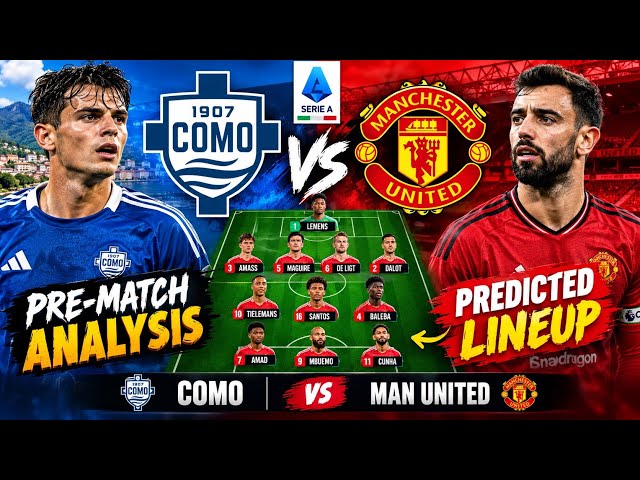 🚨 COMO vs MANCHESTER UNITED! 🔥 PREDICTED LINEUP & PRE-MATCH ANALYSIS | WHO SHOULD START? 👀