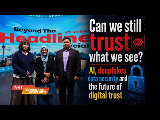 [BTH Special] AI, deepfakes, data security & the future of digital trust