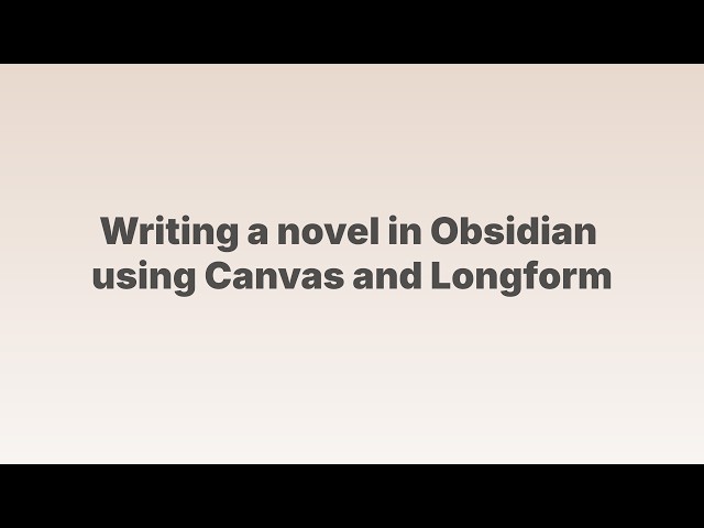 Writing a Novel in Obsidian using Canvas + Longform