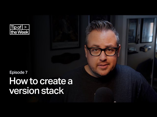 Tip of the Week: Ep 7 - How to create a version stack