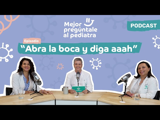 "Abra la boca y diga aaah" | Mejor pregúntale al pediatra | Podcast Episodio 1 | Clínica Alemana