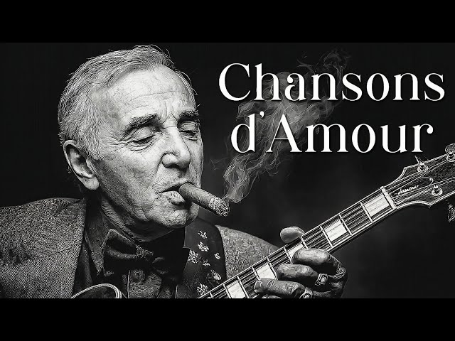 French love Songs ( 1 hour ) - The 30 Most Beautiful French Songs 🎧Charles Aznavour