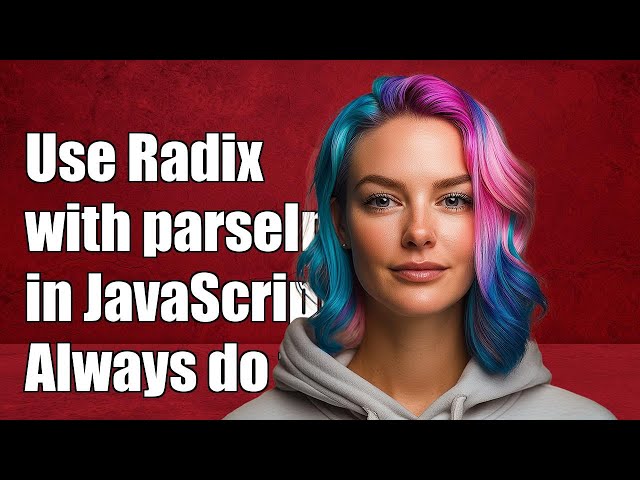 Why You Should Always Use the Radix Parameter with parseInt() in JavaScript