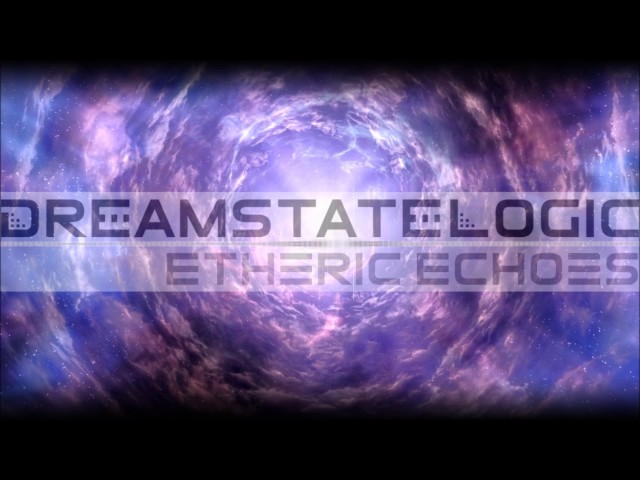 Dreamstate Logic - Etheric Echoes [ downtempo / ambient / electronic ]