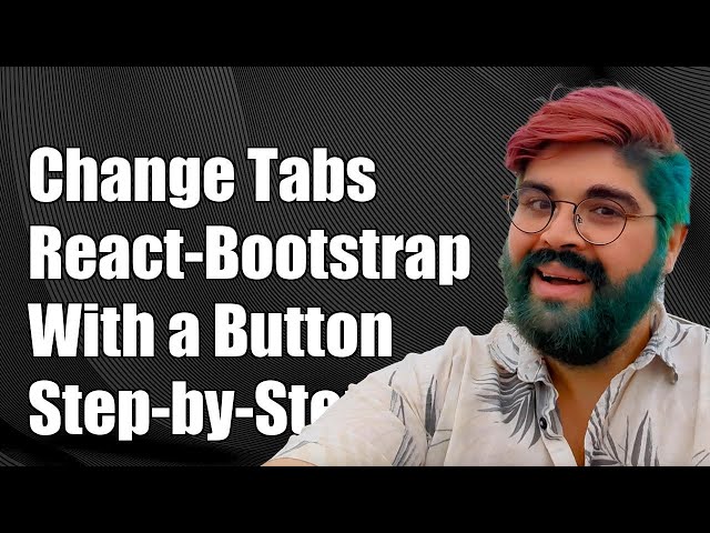 How to Change Tabs in React-Bootstrap with a Button: A Step-by-Step Guide