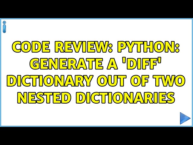 Code Review: python: generate a 'diff' dictionary out of two nested dictionaries