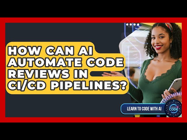 How Can AI Automate Code Reviews In CI/CD Pipelines? - Learning To Code With AI