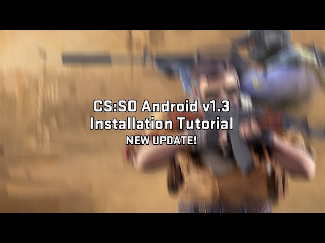 CS:SO Android v1.3 Update Download Tutorial
