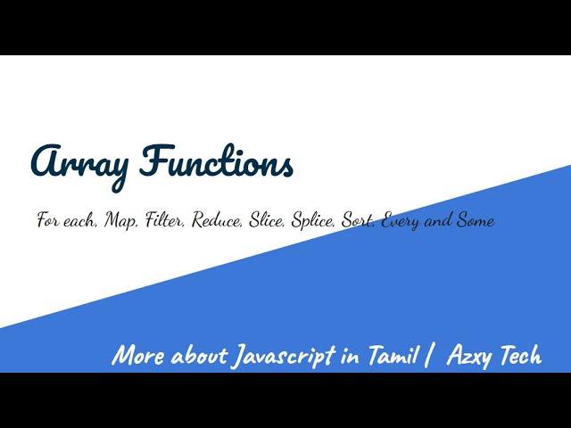 Array Functions - ForEach, Filter, Map, Reduce, Every, Some, Sort, Slice, Splice