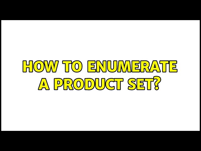 How to enumerate a product set? (3 Solutions!!)