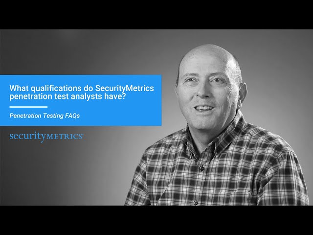 What Qualifications do SecurityMetrics Penetration Test Analysts have? | Penetration Testing FAQs
