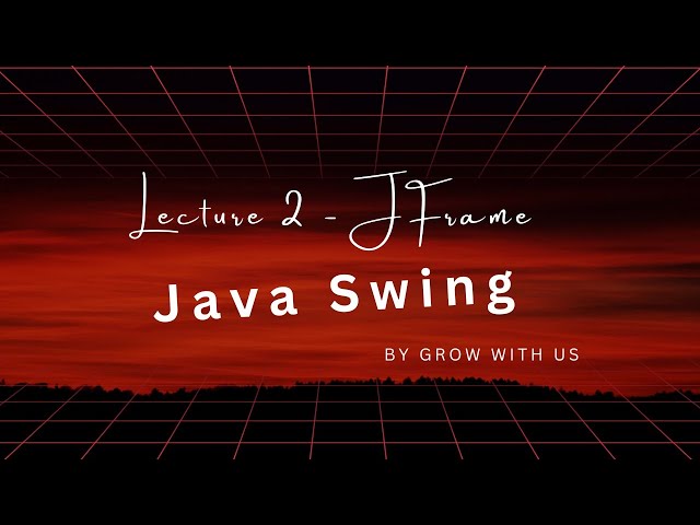 Lecture 2 Java Swing JFrame