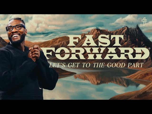 Fast Forward: Let's Get To The Good Part // Forward (Part 1) // Michael Todd