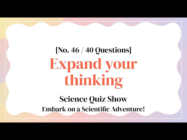Quiz Journey to Check Your Science Knowledge - Science Quiz Ep. 46