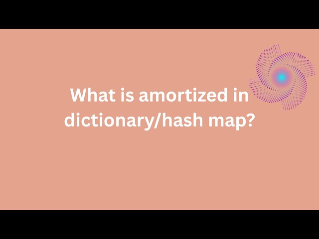what is amortized dictionary/hash map