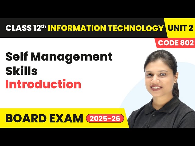 Self Management Skills - Introduction | Class 12 IT Unit 2 | (Code 802) Part A | CBSE 2025-26