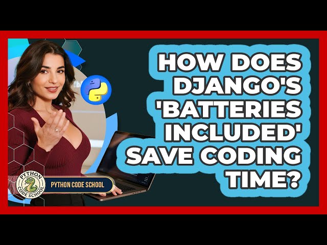 How Does Django's 'batteries Included' Save Coding Time? - Python Code School